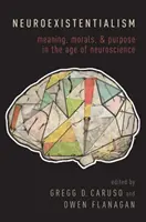 Neuroexistentialisme : Le sens, la morale et la finalité à l'ère des neurosciences - Neuroexistentialism: Meaning, Morals, and Purpose in the Age of Neuroscience