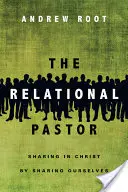 Le pasteur relationnel : Partager le Christ en se partageant soi-même - The Relational Pastor: Sharing in Christ by Sharing Ourselves