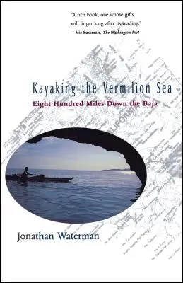 Kayak sur la mer Vermillon : Huit cents milles sur la Baja - Kayaking the Vermilion Sea: Eight Hundred Miles Down the Baja