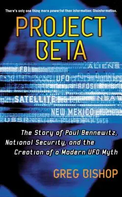 Le projet Beta : L'histoire de Paul Bennewitz, de la sécurité nationale et de la création d'un mythe moderne sur les ovnis - Project Beta: The Story of Paul Bennewitz, National Security, and the Creation of a Modern UFO Myth