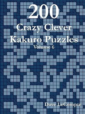 200 énigmes Kakuro follement intelligentes - Volume 6 - 200 Crazy Clever Kakuro Puzzles - Volume 6