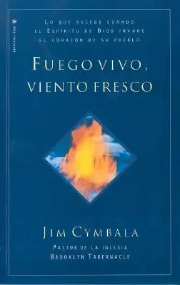 Fuego Vivo, Viento Fresco : Lo Que Sucede Cuando El Espiritu de Dios Invade El Corazon de Su Pueblo (L'esprit de Dieu envahit le cœur de son peuple) - Fuego Vivo, Viento Fresco: Lo Que Sucede Cuando El Espiritu de Dios Invade El Corazon de Su Pueblo