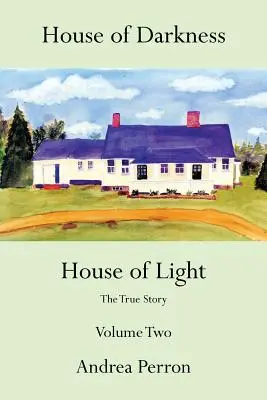 La maison des ténèbres La maison de la lumière : L'histoire vraie, volume 2 - House of Darkness House of Light: The True Story Volume Two