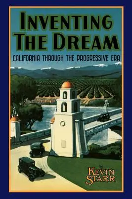 Inventer le rêve : La Californie à l'ère du progrès - Inventing the Dream: California Through the Progressive Era