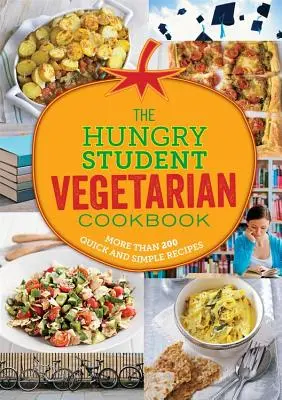 L'étudiant végétarien affamé : Plus de 200 recettes simples et rapides - The Hungry Student Vegetarian: More Than 200 Quick and Simple Recipes