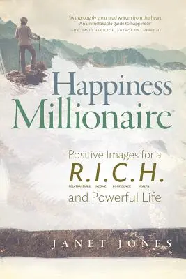 Happiness Millionaire : Images positives pour une vie R.I.C.H. et puissante - Happiness Millionaire: Positive Images for a R.I.C.H and Powerful Life