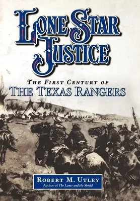 Lone Star Justice : Le premier siècle des Texas Rangers - Lone Star Justice: The First Century of the Texas Rangers