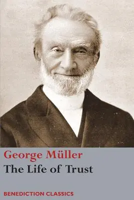 La vie de confiance : Un récit des relations entre le Seigneur et George Mller - The Life of Trust: Being a Narrative of the Lord's Dealings with George Mller