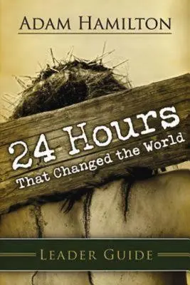 24 heures qui ont changé le monde - Guide de l'animateur - 24 Hours That Changed the World Leader Guide