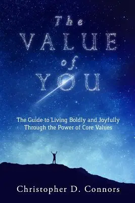 La valeur de vous : Le guide pour vivre avec audace et joie grâce au pouvoir des valeurs fondamentales - The Value of You: The Guide to Living Boldly and Joyfully Through the Power of Core Values