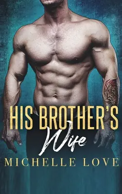 La femme de son frère : une romance milliardaire - His Brother's Wife: A Billionaire Romance