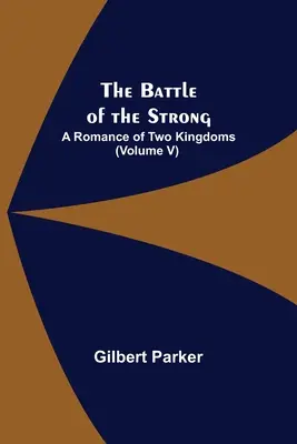 La Bataille du Fort ; Une histoire de deux royaumes (Volume V) - The Battle of the Strong; A Romance of Two Kingdoms (Volume V)