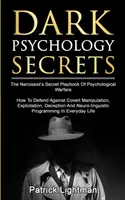 Les secrets de la psychologie noire : Les secrets de la guerre psychologique du narcissique - Comment se défendre contre la manipulation secrète, l'exploitation, l'intimidation et la violence. - Dark Psychology Secrets: The Narcissist's Secret Playbook Of Psychological Warfare - How To Defend Against Covert Manipulation, Exploitation, D