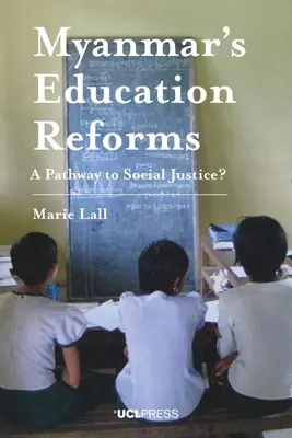 Les réformes de l'éducation au Myanmar : Une voie vers la justice sociale ? - Myanmar's Education Reforms: A Pathway to Social Justice?