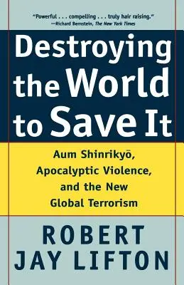 Détruire le monde pour le sauver : Aum Shinrikyo, la violence apocalyptique et le nouveau terrorisme mondial - Destroying the World to Save It: Aum Shinrikyo, Apocalyptic Violence, and the New Global Terrorism