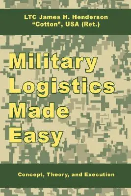 La logistique militaire en toute simplicité : concept, théorie et exécution - Military Logistics Made Easy: Concept, Theory, and Execution