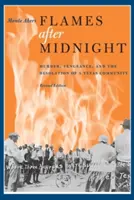 Flammes après minuit : Meurtre, vengeance et désolation d'une communauté texane, édition révisée - Flames After Midnight: Murder, Vengeance, and the Desolation of a Texas Community, Revised Edition