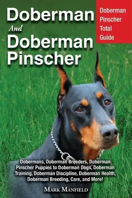 Doberman et Doberman Pinscher : Guide complet du Doberman Pinscher : Les chiots, le dressage, les adultes, la discipline, la santé, les éleveurs, les soins et plus encore ! - Doberman and Doberman Pinscher: Doberman Pinscher Complete Guide: Puppies, Training, Adults, Discipline, Health, Breeders, Care & More!