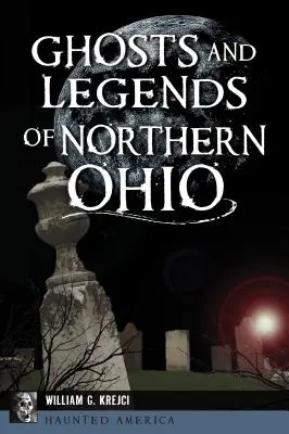 Fantômes et légendes du nord de l'Ohio - Ghosts and Legends of Northern Ohio
