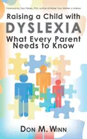 Élever un enfant dyslexique : Ce que tout parent doit savoir - Raising a Child with Dyslexia: What Every Parent Needs to Know