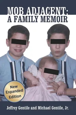 Mob Adjacent : Mob Adjacent : A Family Memoir -- Expanded Edition - Mob Adjacent: Mob Adjacent: A Family Memoir -- Expanded Edition