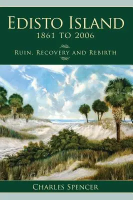 L'île d'Edisto, de 1861 à 2006 : Ruine, redressement et renaissance - Edisto Island, 1861 to 2006: Ruin, Recovery and Rebirth