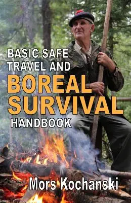 Basic Safe Travel et Boreal Survival Handbook : Les joyaux du magazine Wilderness Arts and Recreation - Basic Safe Travel and Boreal Survival Handbook: Gems from Wilderness Arts and Recreation Magazine