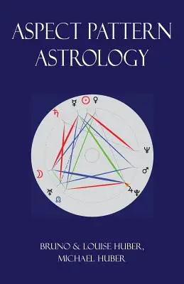 L'Astrologie des Aspects : Une nouvelle méthode holistique d'interprétation des horoscopes - Aspect Pattern Astrology: A New Holistic Horoscope Interpretation Method