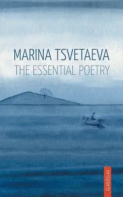 Marina Tsvetaeva : L'essentiel de la poésie - Marina Tsvetaeva: The Essential Poetry