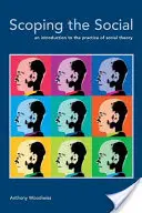 La portée du social : Une introduction à la pratique de la théorie sociale - Scoping the Social: An Introduction to the Practice of Social Theory