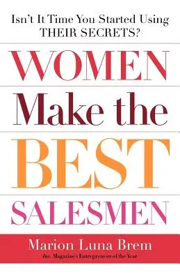 Les femmes sont les meilleurs vendeurs : N'est-il pas temps d'utiliser leurs secrets&nbsp;? - Women Make the Best Salesmen: Isn't It Time You Started Using Their Secrets?