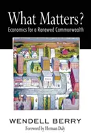 Ce qui compte : L'économie pour un Commonwealth renouvelé - What Matters?: Economics for a Renewed Commonwealth