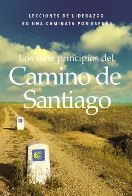 Les sept principes du chemin de Saint-Jacques : Lectures de Liderazgo En Un Caminata Por Espaa - Los Siete Principios del Camino de Santiago: Lecciones de Liderazgo En Un Caminata Por Espaa