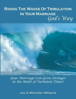 Surfer sur les vagues de la tribulation dans votre mariage, à la manière de Dieu - Riding the Waves of Tribulation in Your Marriage, God's Way