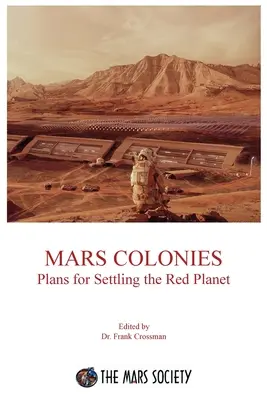 Colonies martiennes : Les plans de colonisation de la planète rouge - Mars Colonies: Plans for Settling the Red Planet