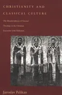 Le christianisme et la culture classique : La métamorphose de la théologie naturelle dans la rencontre chrétienne avec l'hellénisme - Christianity and Classical Culture: The Metamorphosis of Natural Theology in the Christian Encounter with Hellenism