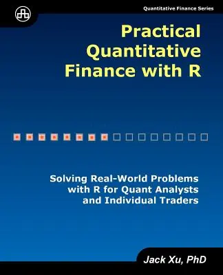 Practical Quantitative Finance with R : Solving Real-World Problems with R for Quant Analysts and Individual Traders (Finance quantitative pratique avec R : résoudre des problèmes concrets avec R pour les analystes quantitatifs et les traders individuels) - Practical Quantitative Finance with R: Solving Real-World Problems with R for Quant Analysts and Individual Traders