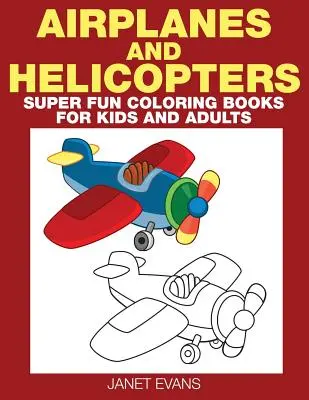 Avion et hélicoptère : Les animaux sauvages : des livres de coloriage super amusants pour les enfants et les adultes - Airplane and Helicopter: Super Fun Coloring Books for Kids and Adults