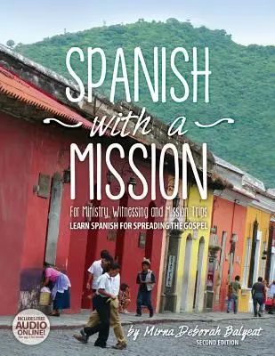 L'espagnol en mission : Pour le ministère, le témoignage et les voyages de mission Apprendre l'espagnol pour répandre l'Évangile 2e édition - Spanish with a Mission: For Ministry, Witnessing, and Mission Trips Learn Spanish for Spreading the Gospel 2nd edition