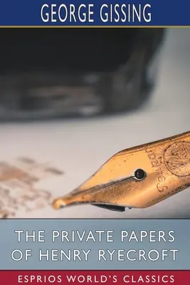 Les papiers privés de Henry Ryecroft (Esprios Classics) - The Private Papers of Henry Ryecroft (Esprios Classics)