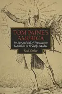 L'Amérique de Tom Paine : L'essor et le déclin du radicalisme transatlantique au début de la République - Tom Paine's America: The Rise and Fall of Transatlantic Radicalism in the Early Republic