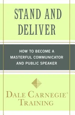 Tenez-vous prêts : Comment devenir un communicateur et un orateur hors pair - Stand and Deliver: How to Become a Masterful Communicator and Public Speaker