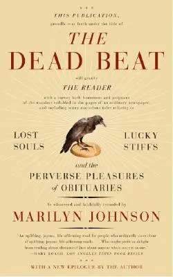 The Dead Beat : Les âmes perdues, les chanceux et les plaisirs pervers des nécrologies - The Dead Beat: Lost Souls, Lucky Stiffs, and the Perverse Pleasures of Obituaries