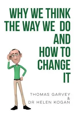 Pourquoi nous pensons comme nous le faisons et comment le changer - Why We Think the Way We Do and How to Change It