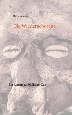 Die Wiedergeborene : Un roman de l'époque biblique - Die Wiedergeborene: Ein Roman aus biblischer Zeit