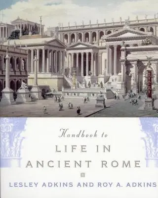 Manuel de la vie dans la Rome antique - Handbook to Life in Ancient Rome