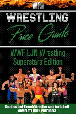 Wrestling Price Guide WWF LJN Wrestling Superstars Edition : Bendies et Thumb Wrestler Sets inclus - Wrestling Price Guide WWF LJN Wrestling Superstars Edition: Bendies and Thumb Wrestler Sets Included