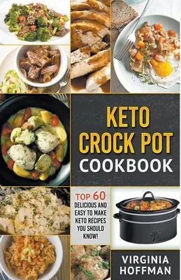 Keto Crock Pot Cookbook : 60 recettes céto délicieuses et faciles à préparer que vous devez connaître ! - Keto Crock Pot Cookbook: Top 60 Delicious and Easy To make Keto Recipes You Should Know!