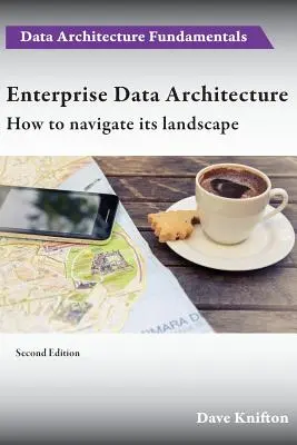 Architecture de données d'entreprise : Comment naviguer dans le paysage - Enterprise Data Architecture: How to navigate its landscape