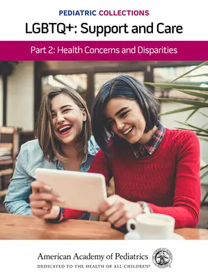 Collections pédiatriques : Lgbtq+ : Support and Care Part 2 : Health Concerns and Disparities : Préoccupations et disparités en matière de santé - Pediatric Collections: Lgbtq+: Support and Care Part 2: Health Concerns and Disparities: Health Concerns and Disparities